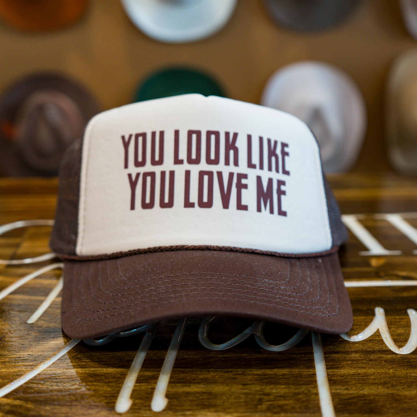 You Look Like You Love Me Trucker Hat