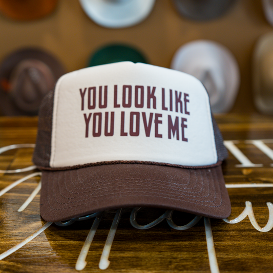 You Look Like You Love Me Trucker Hat